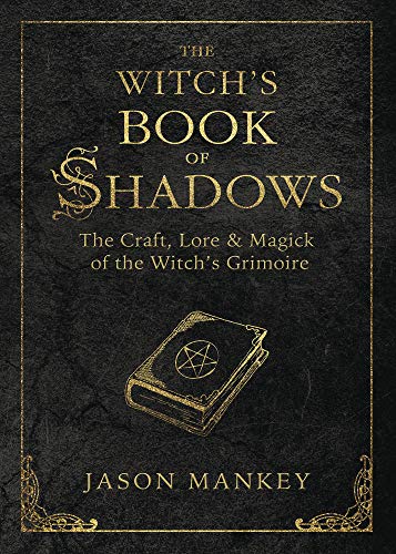 The Witch's Book of Shadows: The Craft, Lore & Magick of the Witch's Grimoire (The Witch's Tools Series 5)
