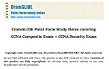 CramSLIDE Point Form Study Notes covering CCNA Composite Exam + CCNA Security Exam