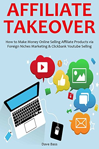 AFFILIATE TAKEOVER (2016): How to Make Money Online Selling Affiliate Products via Foreign Niches Marketing & Clickbank Youtube Selling