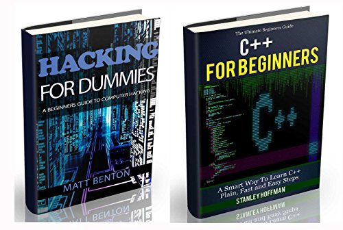 C++: C++ and Hacking for dummies. A smart way to learn C plus plus and beginners guide to computer hacking (C Programming, HTML, Javascript, Programming, Coding, CSS, Java, PHP Book 10)
