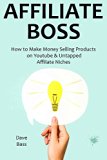AFFILIATE BOSS (2016): How to Make Money Selling Products on Youtube & Untapped Affiliate Niches