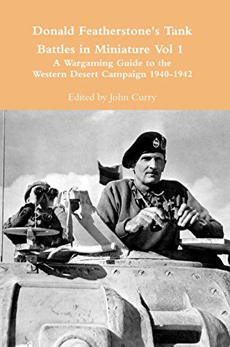 Donald Featherstone's Tank Battles in Miniature Vol 1: A Wargaming Guide to the Western Desert Campaign 1940-1942