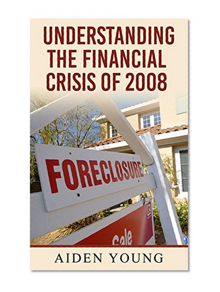 Understanding the Financial Crisis of 2008