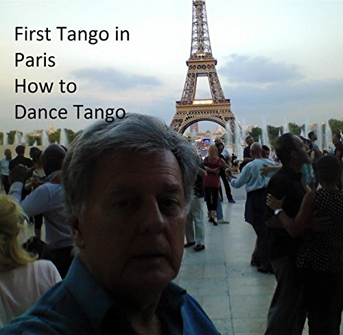 Tango Secrets of Paris May 2018: Where to Dance Tango (Tango Secrets World Wide)