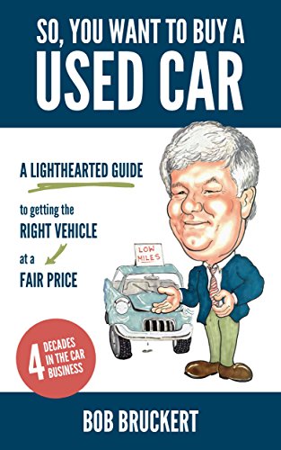 So, You Want to Buy a Used Car: A Lighthearted Guide to Getting the Right Vehicle at a Fair Price