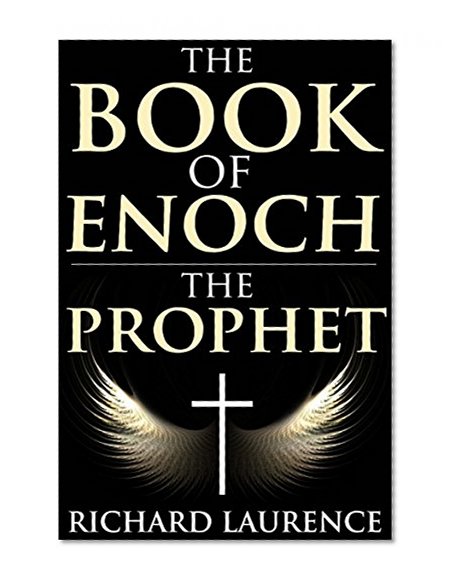 THE BOOK OF ENOCH THE PROPHET (The Biblical canon of goetic angels and demons, archaeoastronomy, Astrology, Alchemy, the Kabbalah, and Gnosticism.) - Annotated Christianity in The Middle Ages