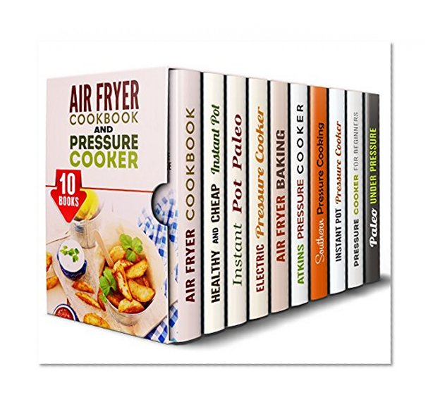 Air Fryer and Pressure Cooker Box Set (10 in 1): Over 300 Healthy Meals and Delicious Desserts for Your Air Fryer and Instant Pot Pressure Cooker (Special Appliances)