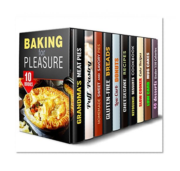 Baking for Pleasure Box Set (10 in 1): Mouthwatering Pies, Puff Pastry, Quick Breads, Donuts, Cheesecakes, Mug Cakes, Ketogenic Desserts and Much More (Healthy Low Carb Meals)