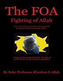 The FOA Fighting of Allah the "Nation of Gods and Earths Defense for Knowing Self": A Study and History of the Black Gods '120' Styles of the Martial Arts, the Supreme Book In Self Defense
