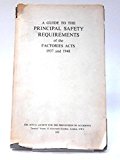 Guide to the Principal Safety Requirements of the Factories Act 1937-1948