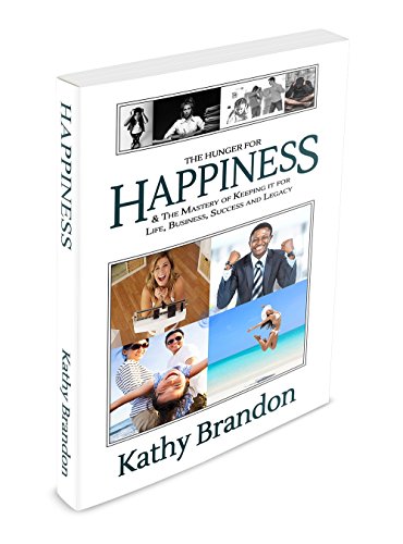 The Hunger For Happiness: and the Mastery of keeping it for Life, Business, Success and Legacy (Happiness Series Book 1)