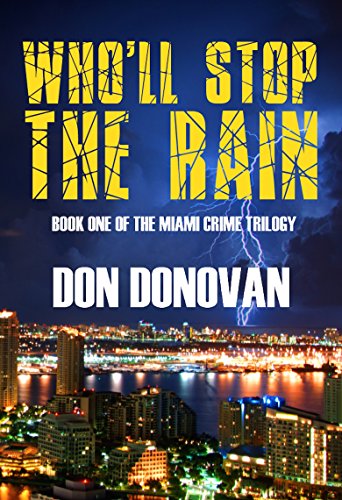 Who'll Stop The Rain: (Book One Of The Miami Crime Trilogy)
