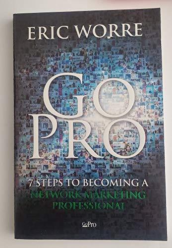 Book Cover Go Pro : 7 Steps to Becoming a Network Marketing Professional: By Eric Worre Unofficial & Independent Summary & Analysis (Paperback)--by Eric Worre [2016 Edition]