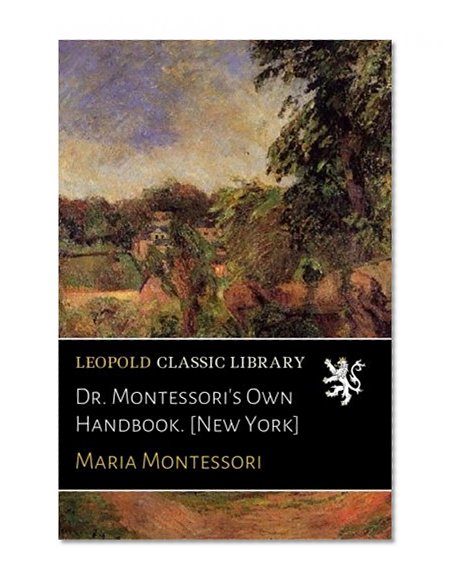 Dr. Montessori's Own Handbook. [New York]