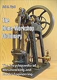 The Home Workshop Dictionary: The Encyclopaedia of Metalworking and Model Engineering