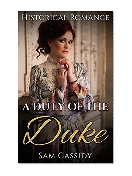 HISTORICAL ROMANCE: REGENCY ROMANCE: A Duty Of The Duke (Duke Military Secret Baby Romance) (19th Century Victorian Romance Short Stories)