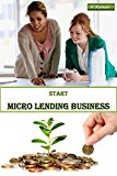 How to Start Micro-Lending Business: Assemble A Win Business With Smaller Scale Advance