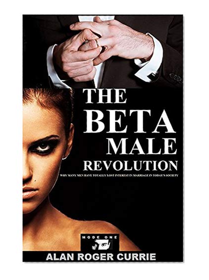 Book Cover The Beta Male Revolution: Why Many Men Have Totally Lost Interest in Marriage in Today's Society