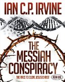 The Messiah Conspiracy - The Race To Clone Jesus Christ : (Book One): A Gripping Top Ten Medical Suspense Thriller Conspiracy