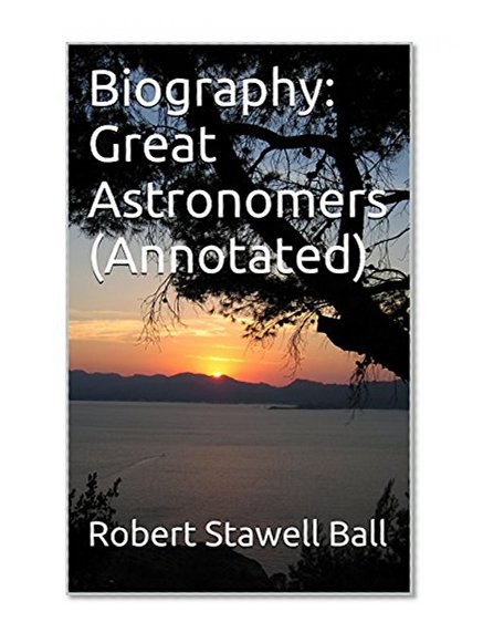 Biography: Great Astronomers (Annotated)