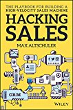 Hacking Sales: The Playbook for Building a High-Velocity Sales Machine