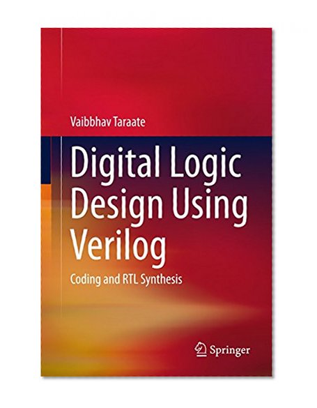 Digital Logic Design Using Verilog: Coding and RTL Synthesis