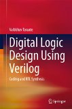 Digital Logic Design Using Verilog: Coding and RTL Synthesis