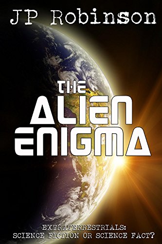 The Alien Enigma: Extraterrestrials: Science Fiction or Science Fact?