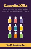 Essential Oils: How to Use Essential Oils to Ease Hormonal Imbalances, Anxiety, Stress and Restore Health and Beauty to your Life (aromatherapy and essential oils, essential oils books)