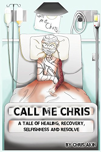 Call Me Chris: A Tale of Healing, Recovery, Selfishness and Resolve
