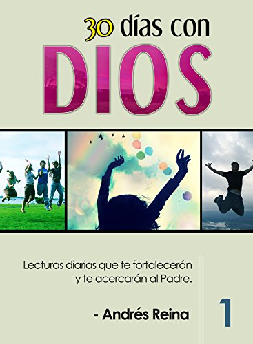 30 Días con Dios: Lecturas diarias que te fortalecerán y te acercarán al Padre (Spanish Edition)