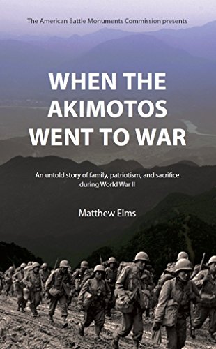 When the Akimotos Went to War: An Untold Story Of Family, Patriotism and Sacrifice During World War II: An untold story of family, patriotism, and sacrifice during World War II