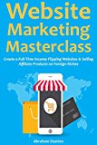 Website Marketing Masterclass: Create a Full-Time Income Flipping Websites & Selling Affiliate Products on Foreign Niches