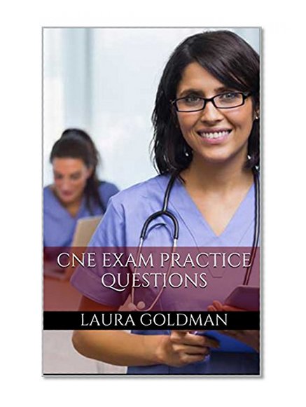 CNE Exam Prep: Practice Questions for the Certified Nurse Educator Exam (CNE Practice Test Questions)