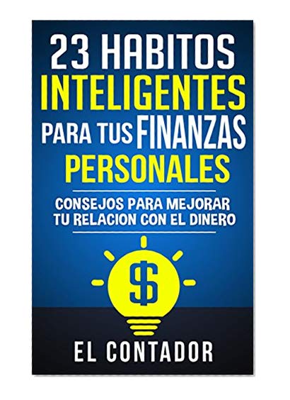 Book Cover 23 Habitos inteligentes para tus finanzas personales: Consejos para mejorar tu relacion con el dinero (Spanish Edition)