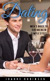 Dating: Men's Guide to Relationships in 20 Simple Steps With Tips to Boost Your Confidence (Online Dating Guide and Top 10 Dating Mistakes -- Relationship Books Series)