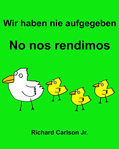 Wir haben nie aufgegeben No nos rendimos : Ein Bilderbuch für Kinder Deutsch-Spanisch (Lateinamerika) (Zweisprachige Ausgabe) (German Edition)