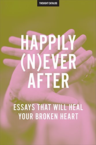Book Cover Happily (N)ever After: Essays That Will Heal Your Broken Heart