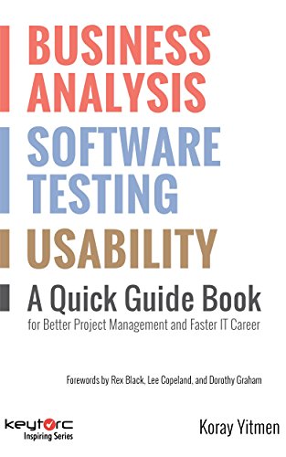 Business Analysis, Software Testing, Usability : A Quick Guide Book for Better Project Management and Faster IT Career