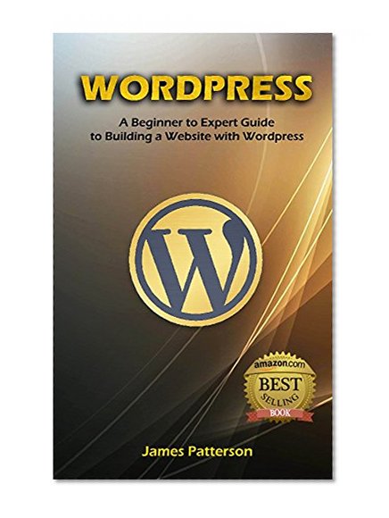 WordPress: A Beginner's Guide to Learning the Basics of Using WordPress