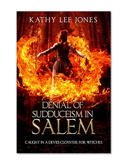 Denial of Sudduceism in Salem: Caught in a Devil's Cloyster for Witches