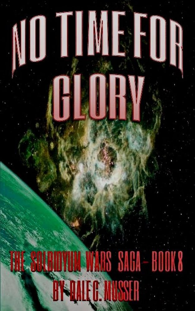NO TIME FOR GLORY (SOLBIDYUM WARS SAGA Book 8)