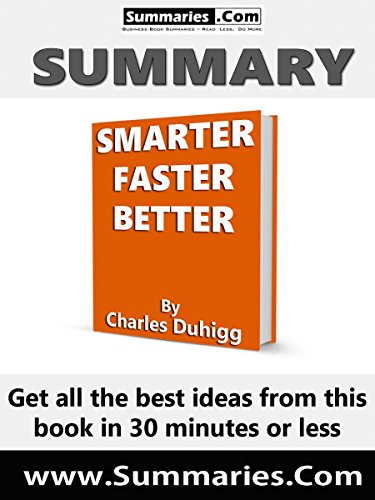 Summary of: SMARTER, FASTER, BETTER -- Written by Charles Duhigg: Business Book Summaries -- Get all the best ideas from this book in 30 minutes or less