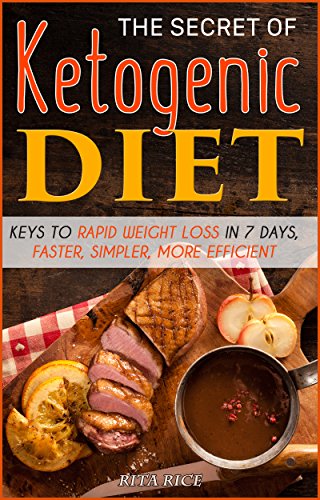KETOGENIC DIET: THE SECRET OF KETOGENIC DIET: Keys to rapid weight loss in 7 days, faster, simpler, more efficient. (Lose Weight Within 7 Days and Ketogenic ... Under 30 Minutes Book 1) (English Edition)