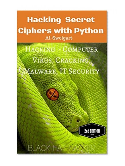 Hacking  Secret Ciphers with Python: Hacking  - Computer Virus, Cracking, Malware, IT Security
