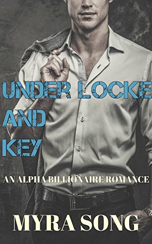 Under Locke and Key: An Alpha Billionaire Romance (Locked in Love Book 7)