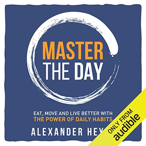 Book Cover Master the Day: Eat, Move and Live Better With the Power of Daily Habits