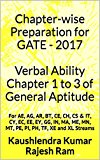 Chapter-wise Preparation for GATE - 2017  Verbal Ability Chapter 1 to 3 of General Aptitude: For AE, AG, AR, BT, CE, CH, CS & IT, CY, EC, EE, EY, GG, IN, MA, ME, MN, MT, PE, PI, PH, TF, XE and XL