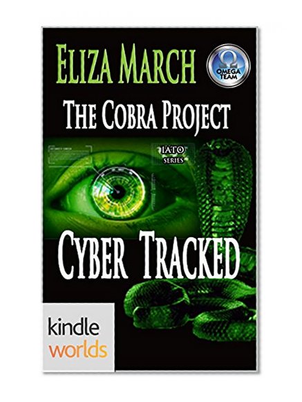 The Omega Team: Cyber Tracked: The Cobra Project (Kindle Worlds Novella) (IATO Series Book 4)