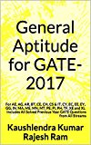 General Aptitude for GATE-2017: For AE, AG, AR, BT, CE, CH, CS & IT, CY, EC, EE, EY, GG, IN, MA, ME, MN, MT, PE, PI, PH, TF, XE and XL Includes All Solved ... Year GATE Questions from All Streams